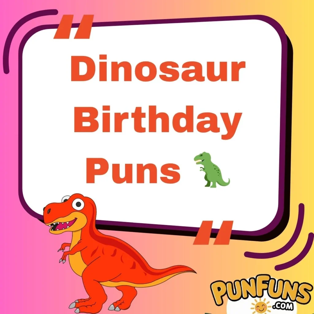 Dinosaur Birthday Puns 🦖