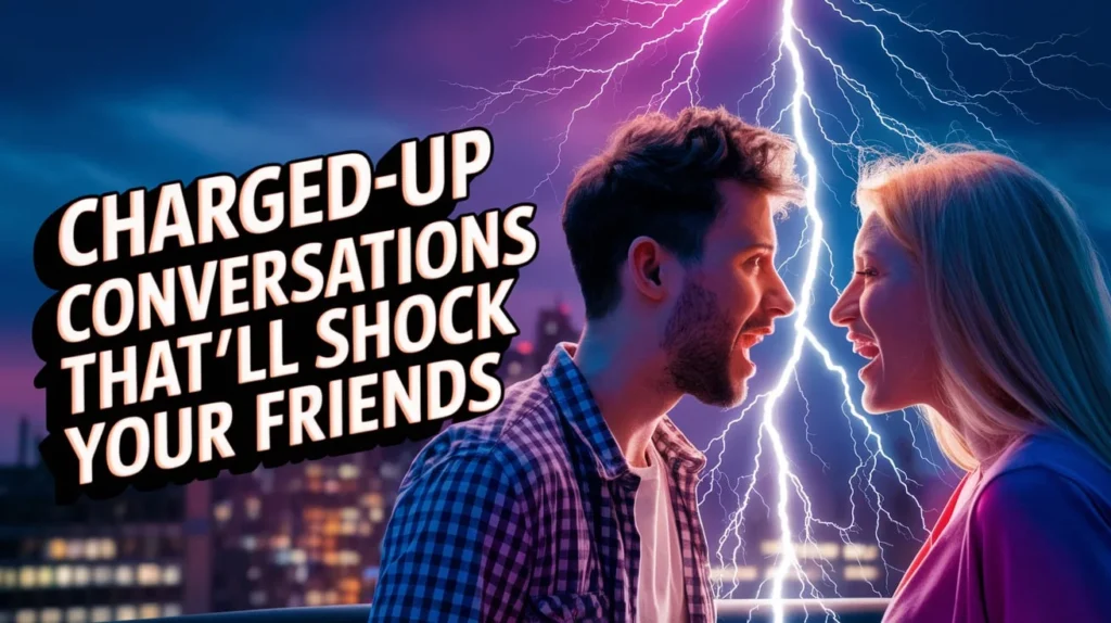 Charged-Up Conversations That’ll Shock Your Friends