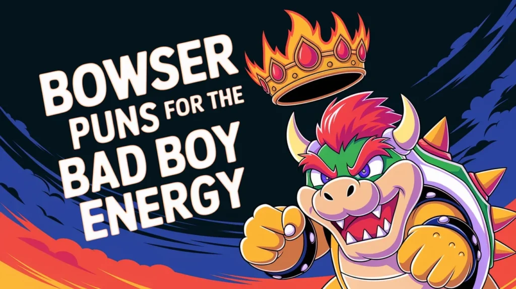 Bowser Puns for the Bad Boy Energy
