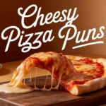Cheesy Pizza Puns