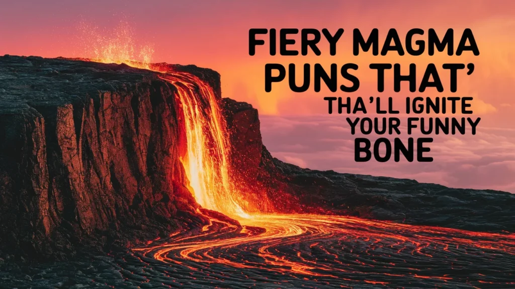 Fiery Magma Puns That’ll Ignite Your Funny Bone