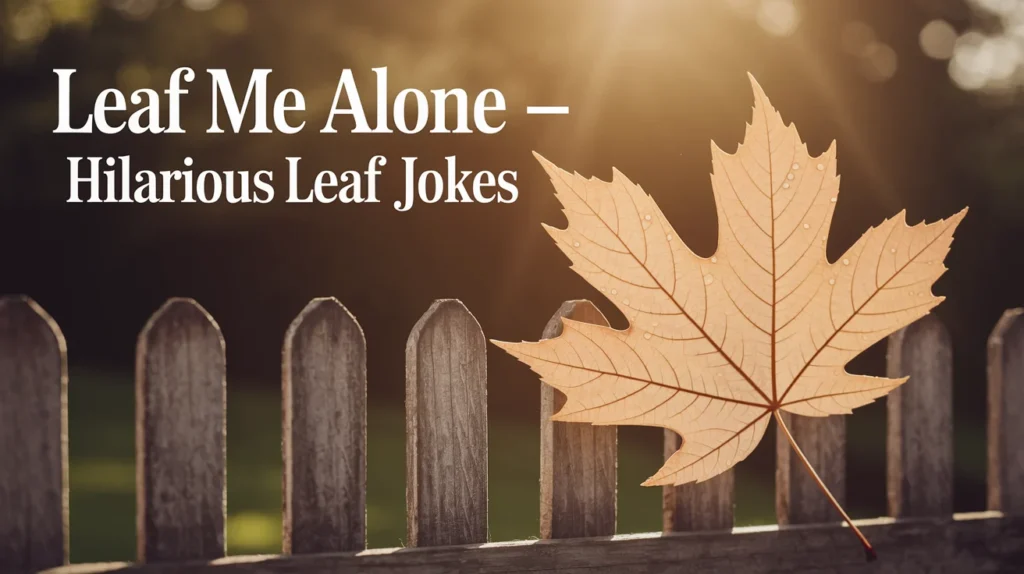 Leaf Me Alone – Hilarious Leaf Jokes