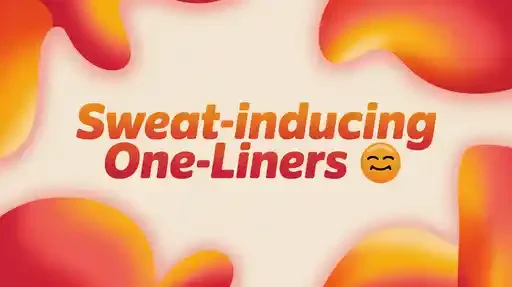 Sweat-Inducing One-Liners