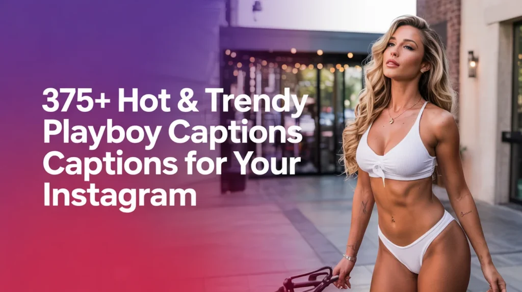 Hot & Trendy Playboy Captions for Your Instagram