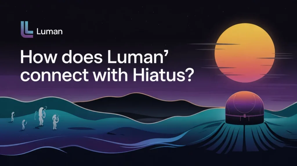 How Does “Luman” Connect With “Hiatus”?
