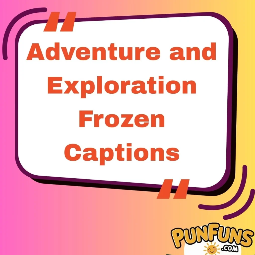 Adventure and Exploration Frozen Captions