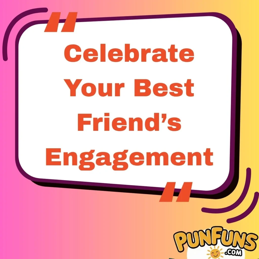 Celebrate Your Best Friendâs Engagement