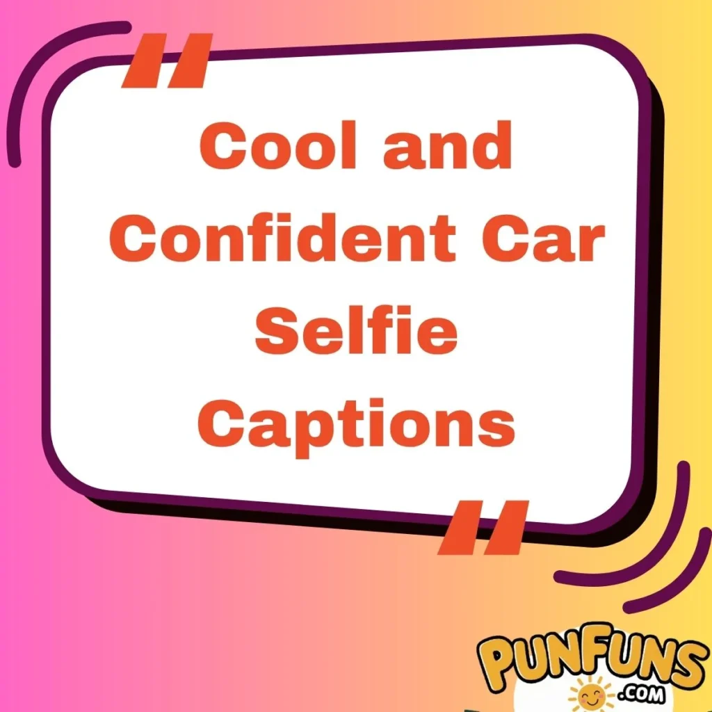Cool and Confident Car Selfie Captions