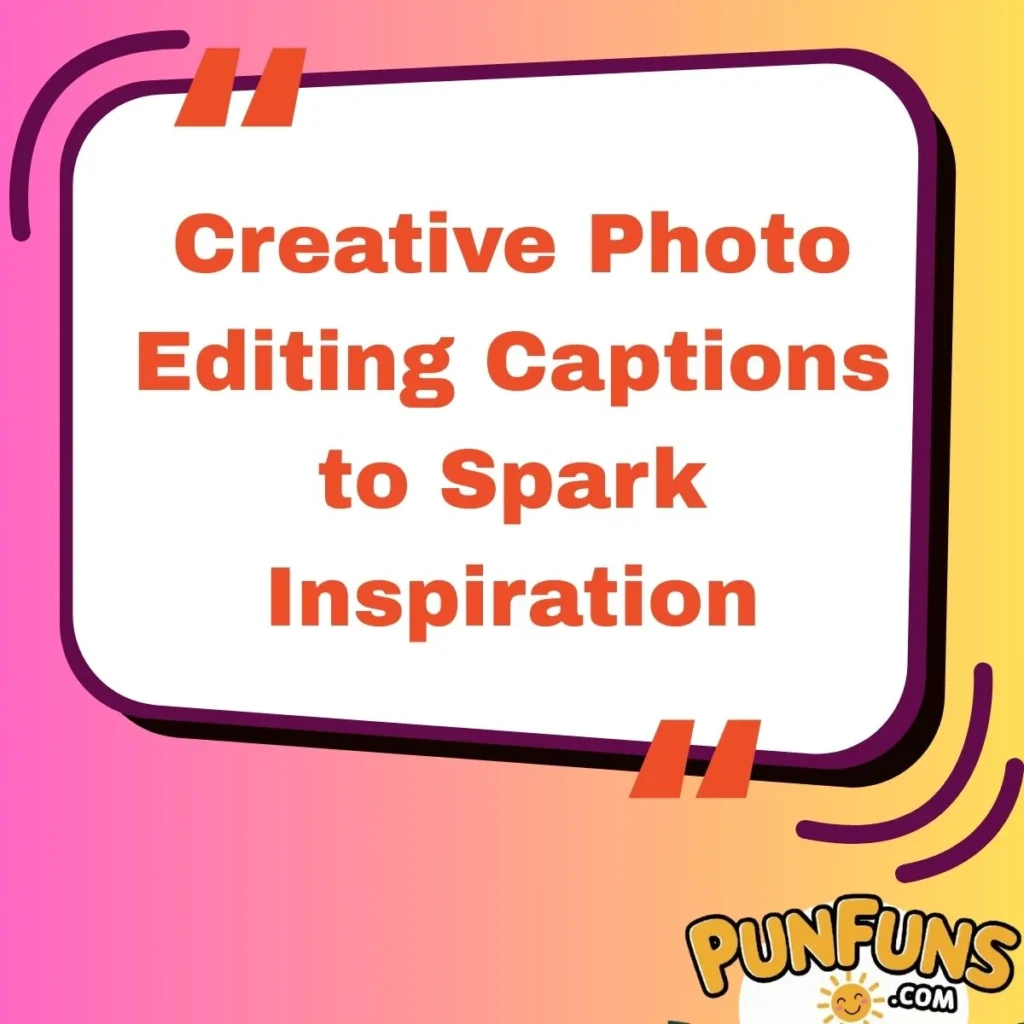 Creative Photo Editing Captions to Spark Inspiration