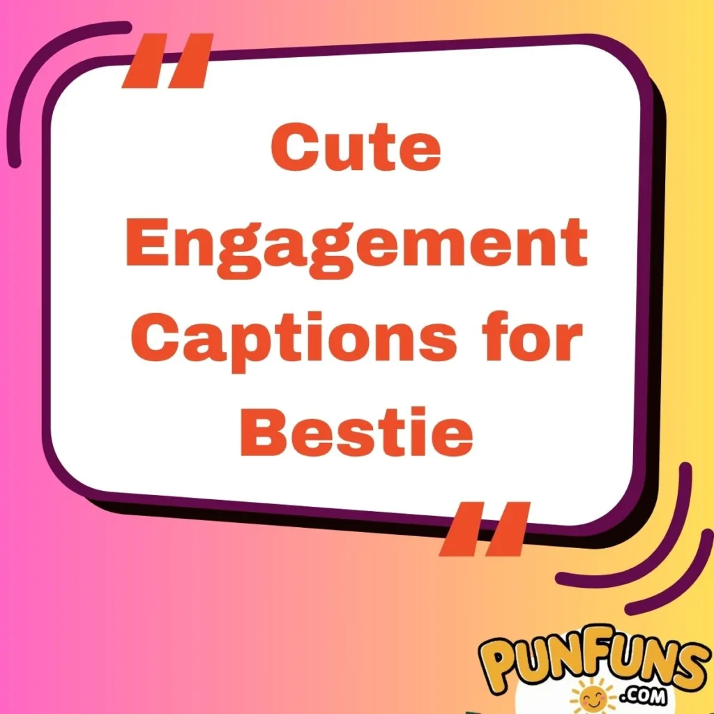 Cute Engagement Captions for Bestie