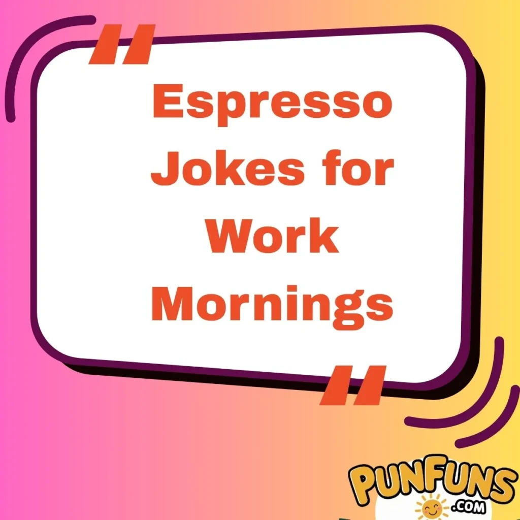 Espresso Jokes for Work Mornings