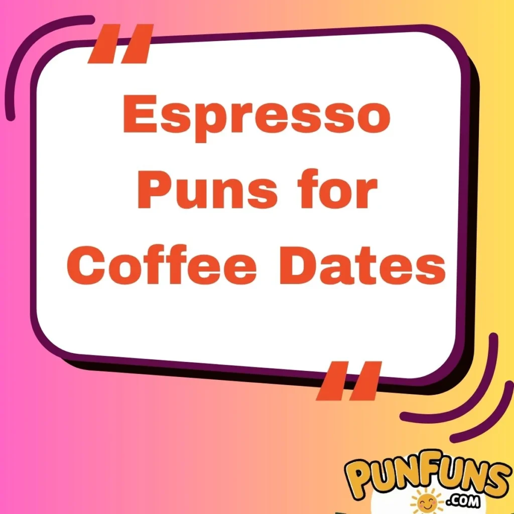 Espresso Puns for Coffee Dates 