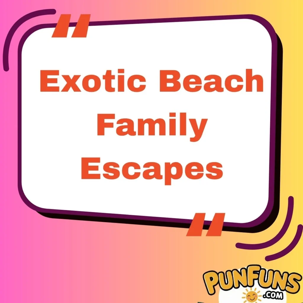 Exotic Beach Family Escapes