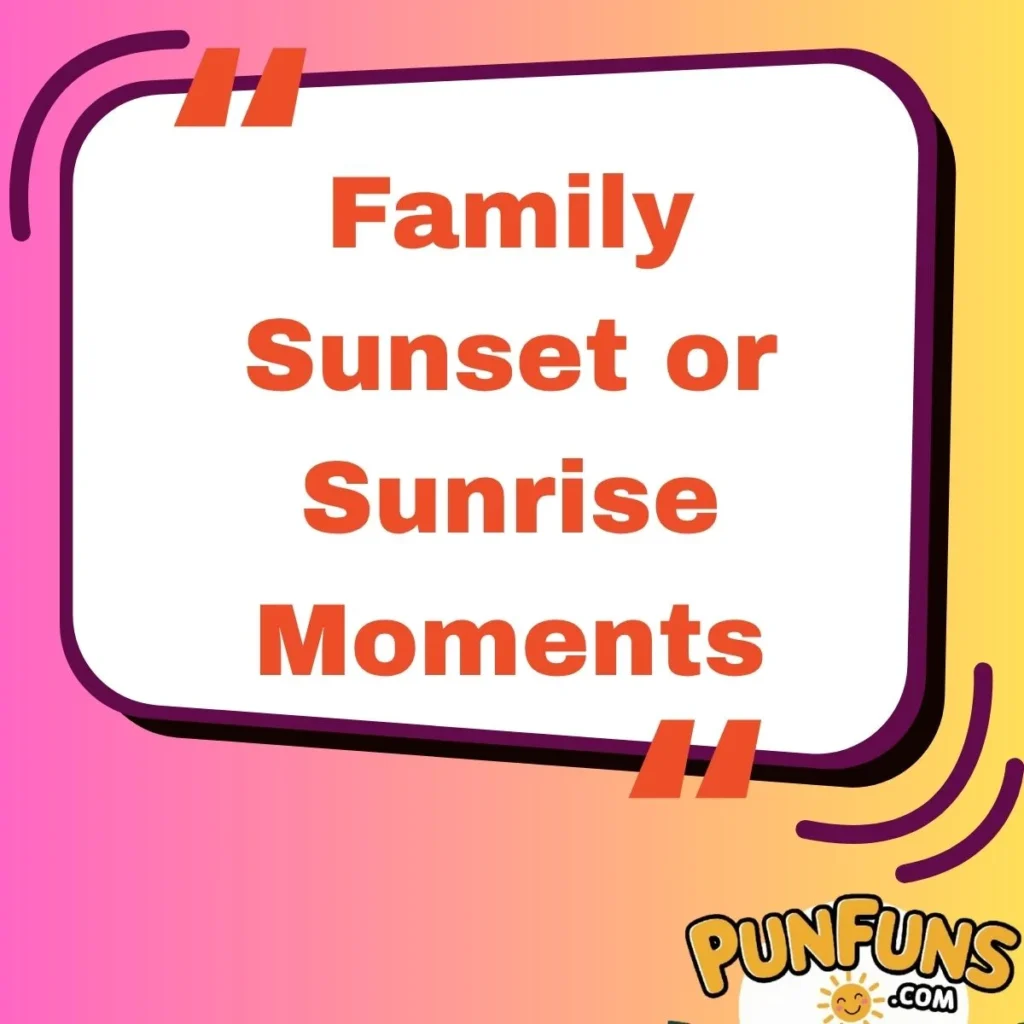 Family Sunset or Sunrise Moments