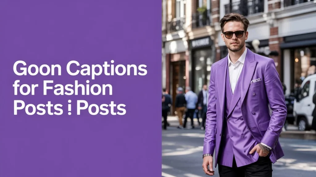 Goon Captions for Fashion Posts