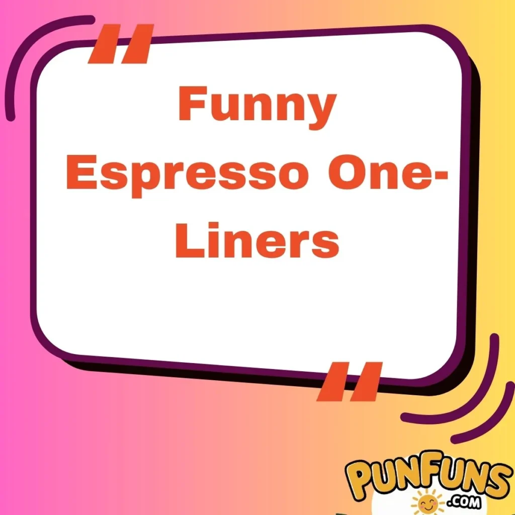 Funny Espresso One-Liners