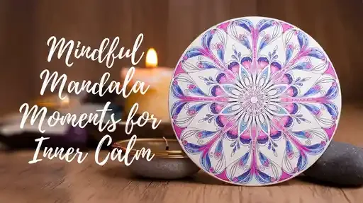 Mindful Mandala Moments for Inner Calm