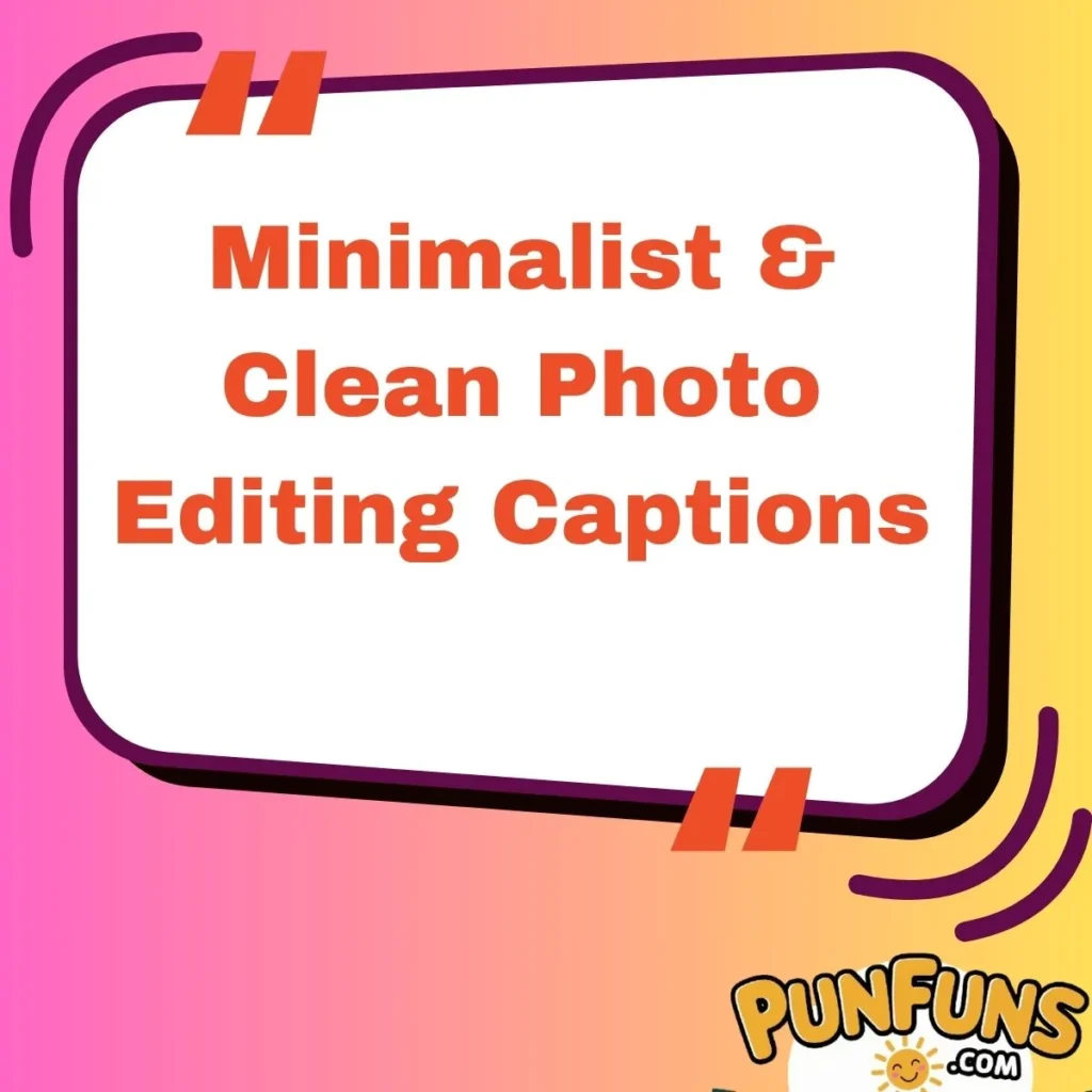 Minimalist & Clean Photo Editing Captions