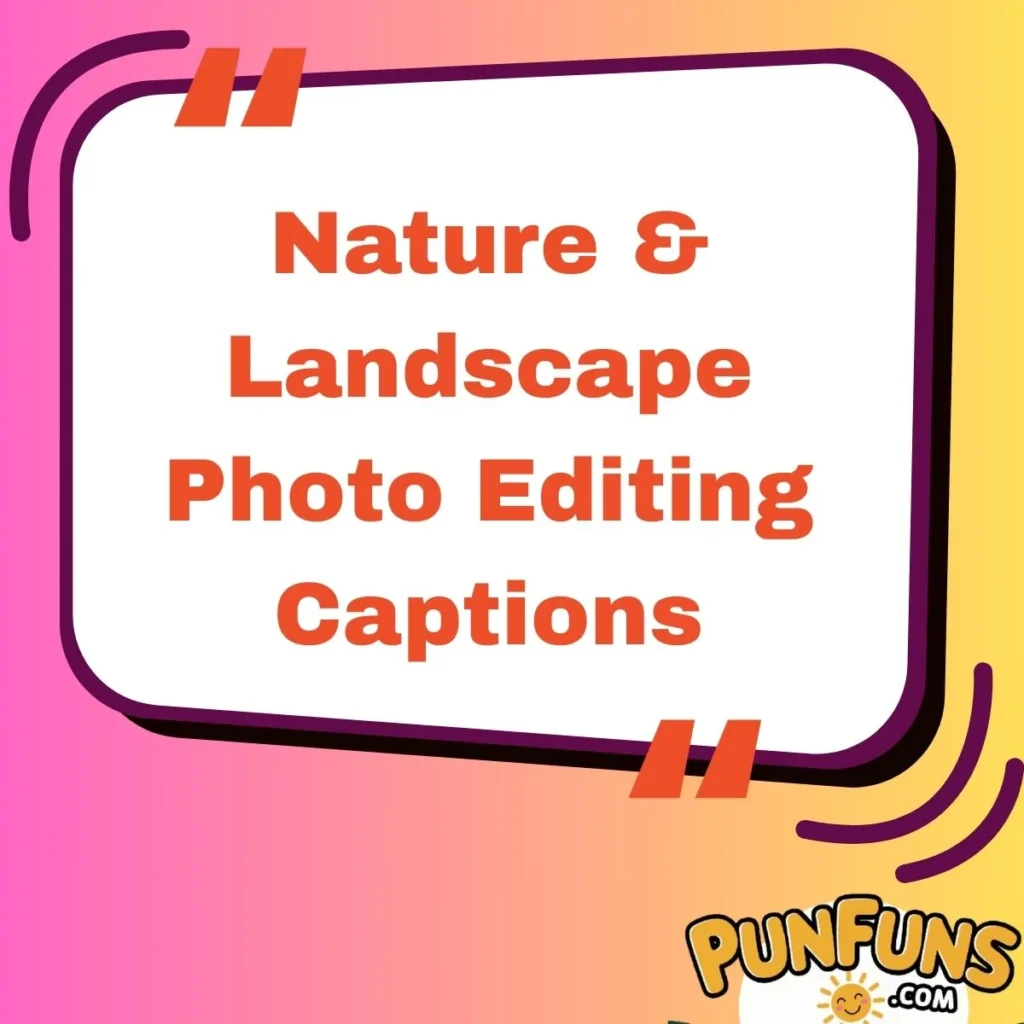 Nature & Landscape Photo Editing Captions