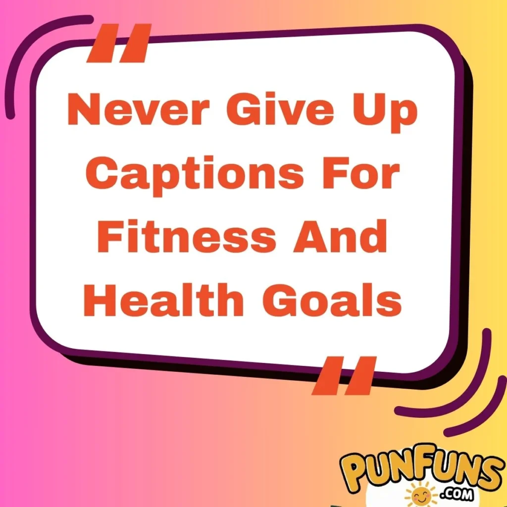 Never Give Up Captions For Fitness And Health Goals