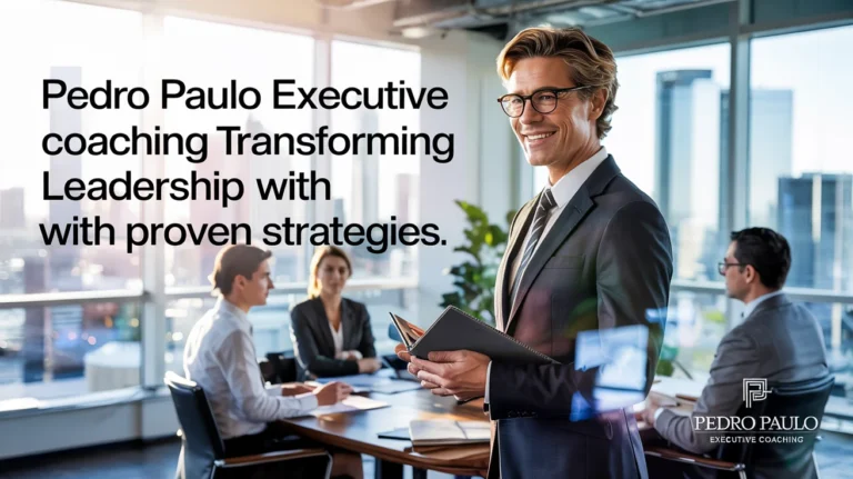 Pedro Paulo Executive Coaching: Transforming Leadership with Proven Strategies