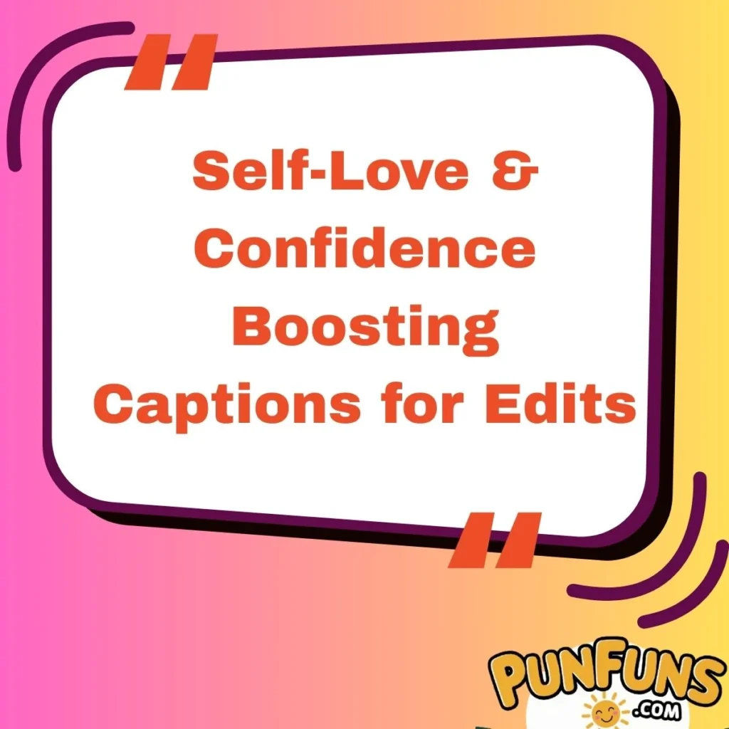 Self-Love & Confidence Boosting Captions for Edits