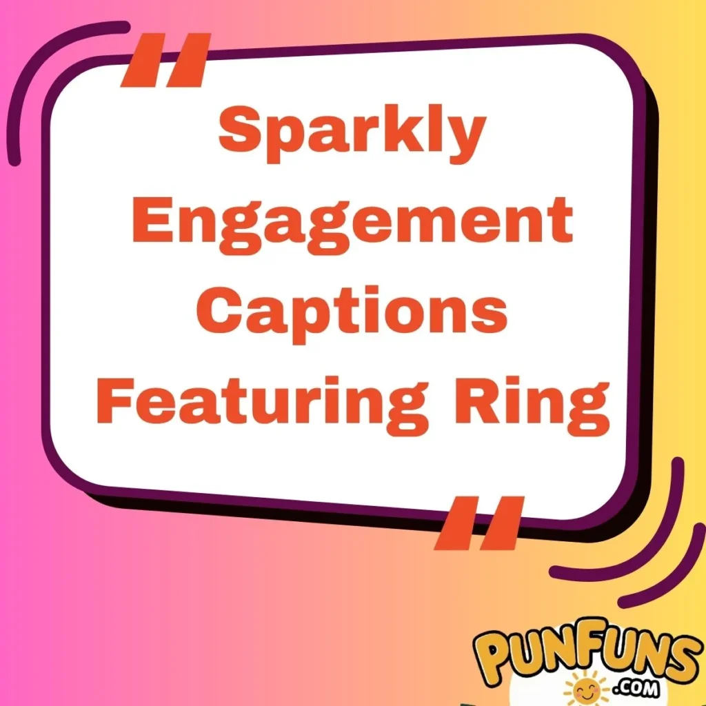 Sparkly Engagement Captions Featuring Ring