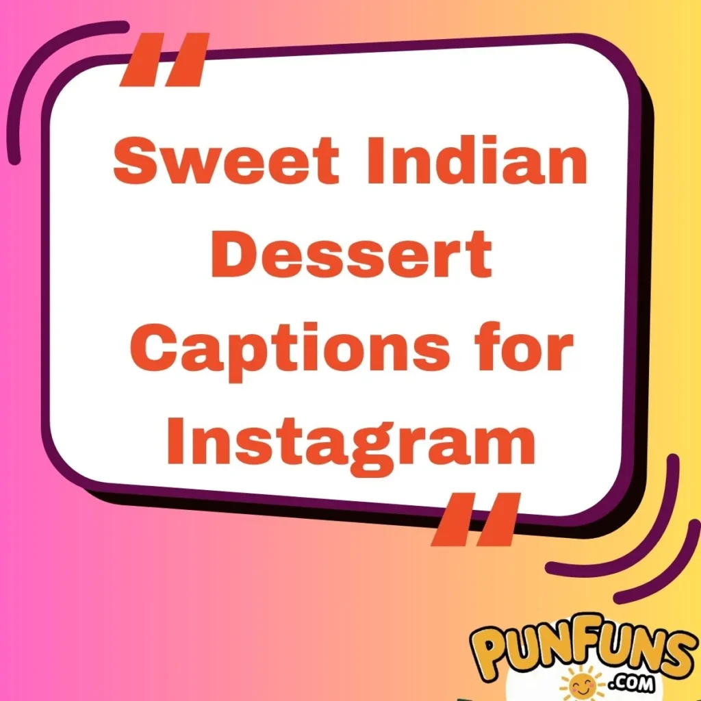 Sweet Indian Dessert Captions for Instagram