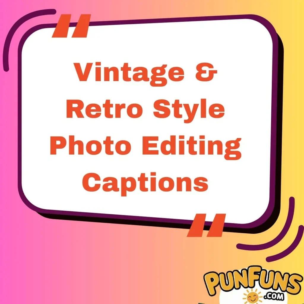 Vintage & Retro Style Photo Editing Captions