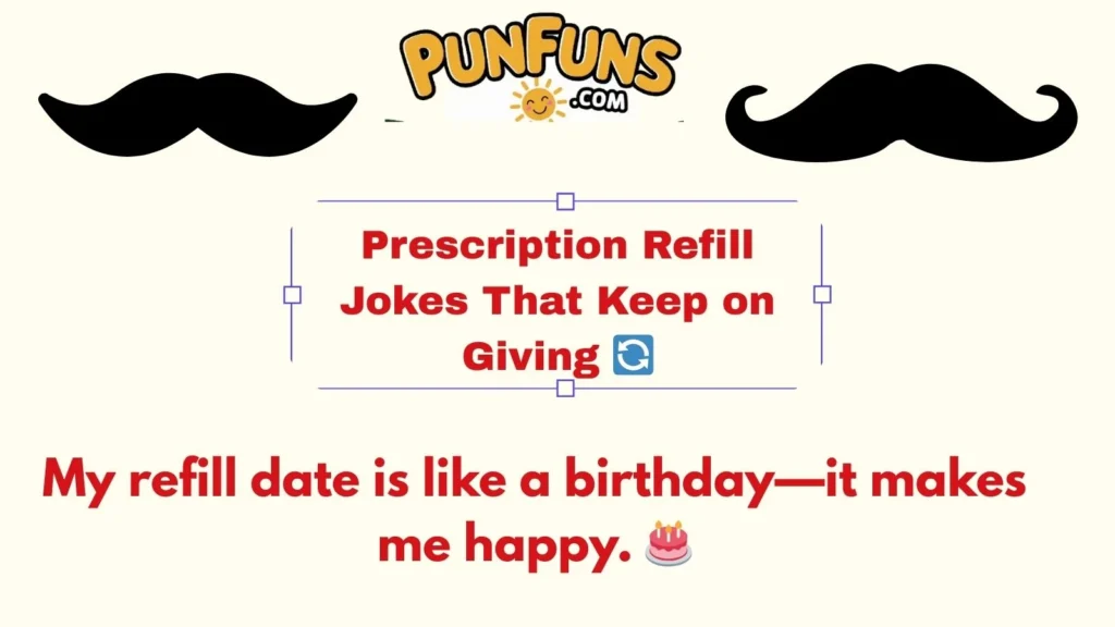 Prescription Refill Jokes That Keep on Giving