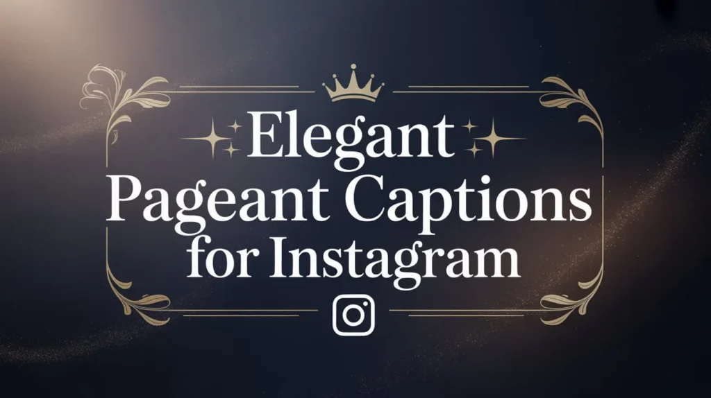 Elegant Pageant Captions for Instagram